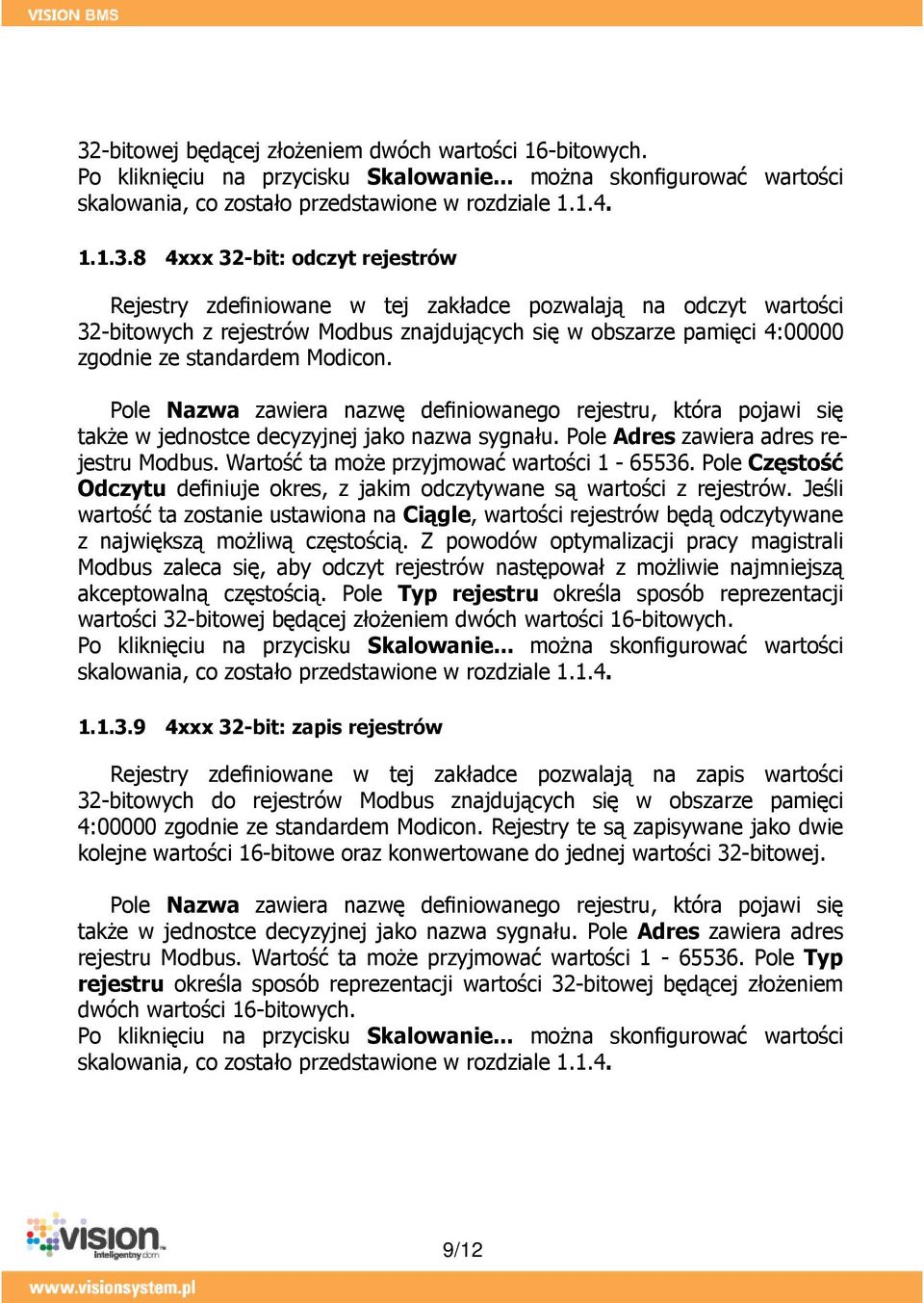 także w jednostce decyzyjnej jako nazwa sygnału. Pole Adres zawiera adres rejestru Modbus. Wartość ta może przyjmować wartości 1-65536.