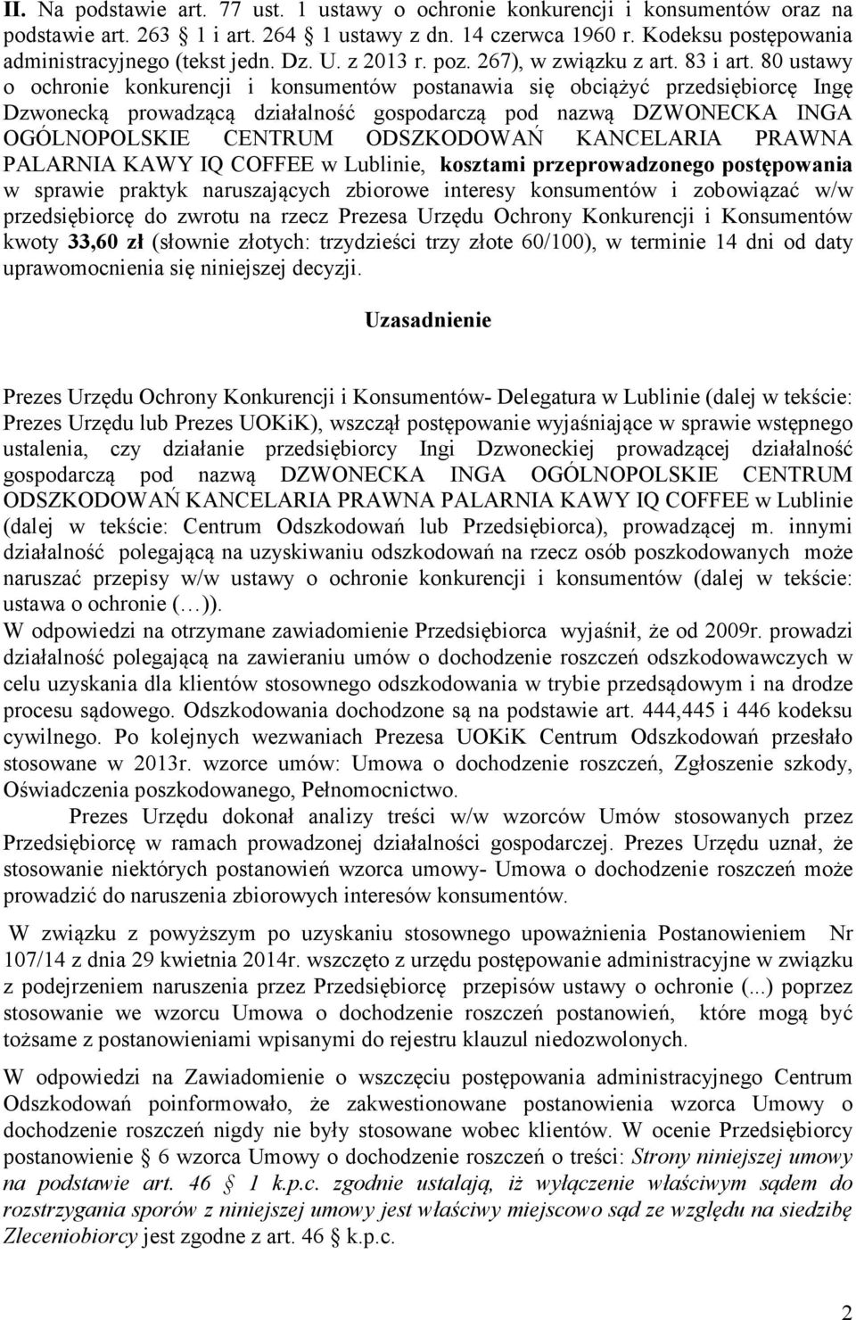 80 ustawy o ochronie konkurencji i konsumentów postanawia się obciążyć przedsiębiorcę Ingę Dzwonecką prowadzącą działalność gospodarczą pod nazwą DZWONECKA INGA OGÓLNOPOLSKIE CENTRUM ODSZKODOWAŃ