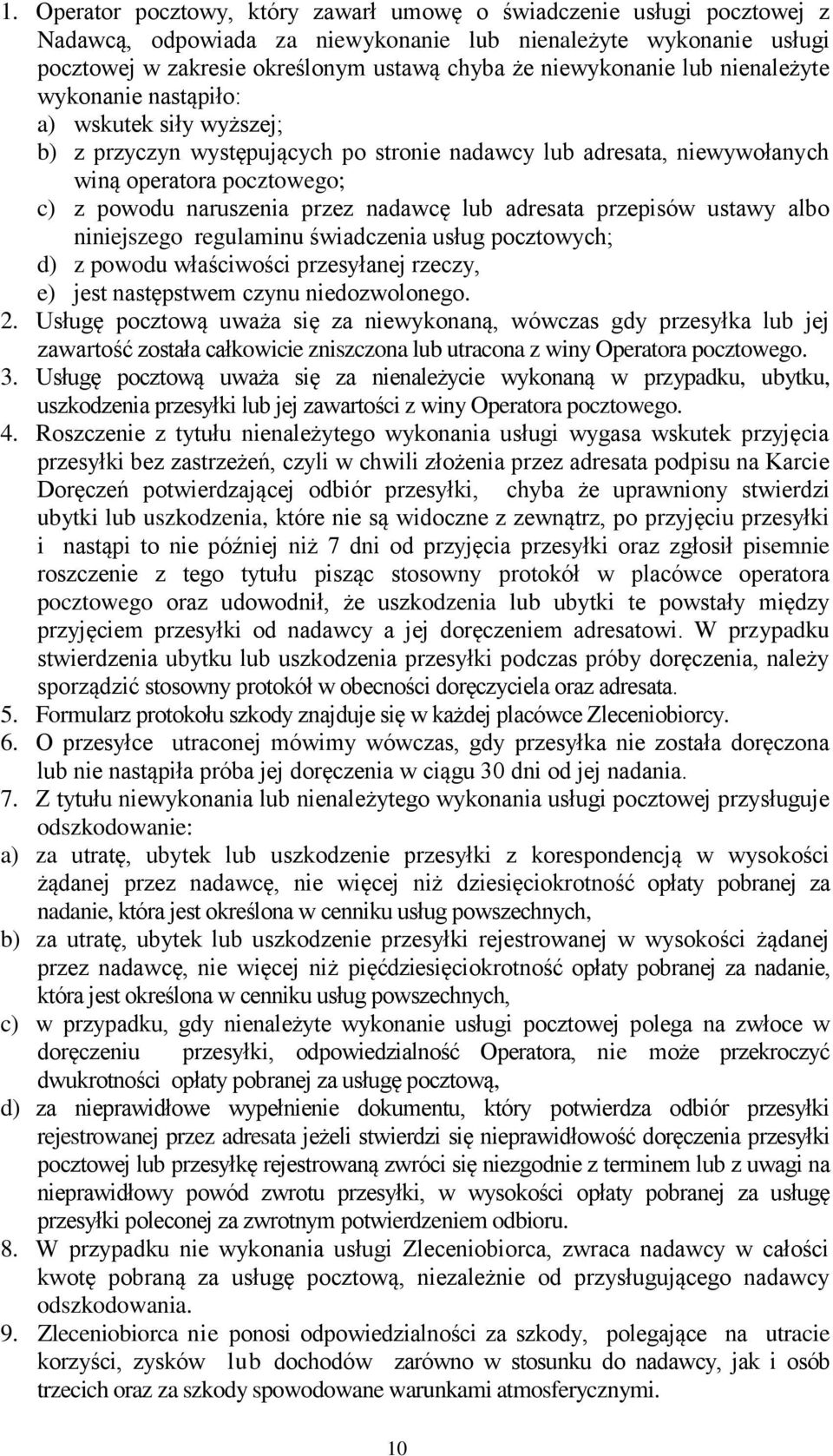 przez nadawcę lub adresata przepisów ustawy albo niniejszego regulaminu świadczenia usług pocztowych; d) z powodu właściwości przesyłanej rzeczy, e) jest następstwem czynu niedozwolonego. 2.