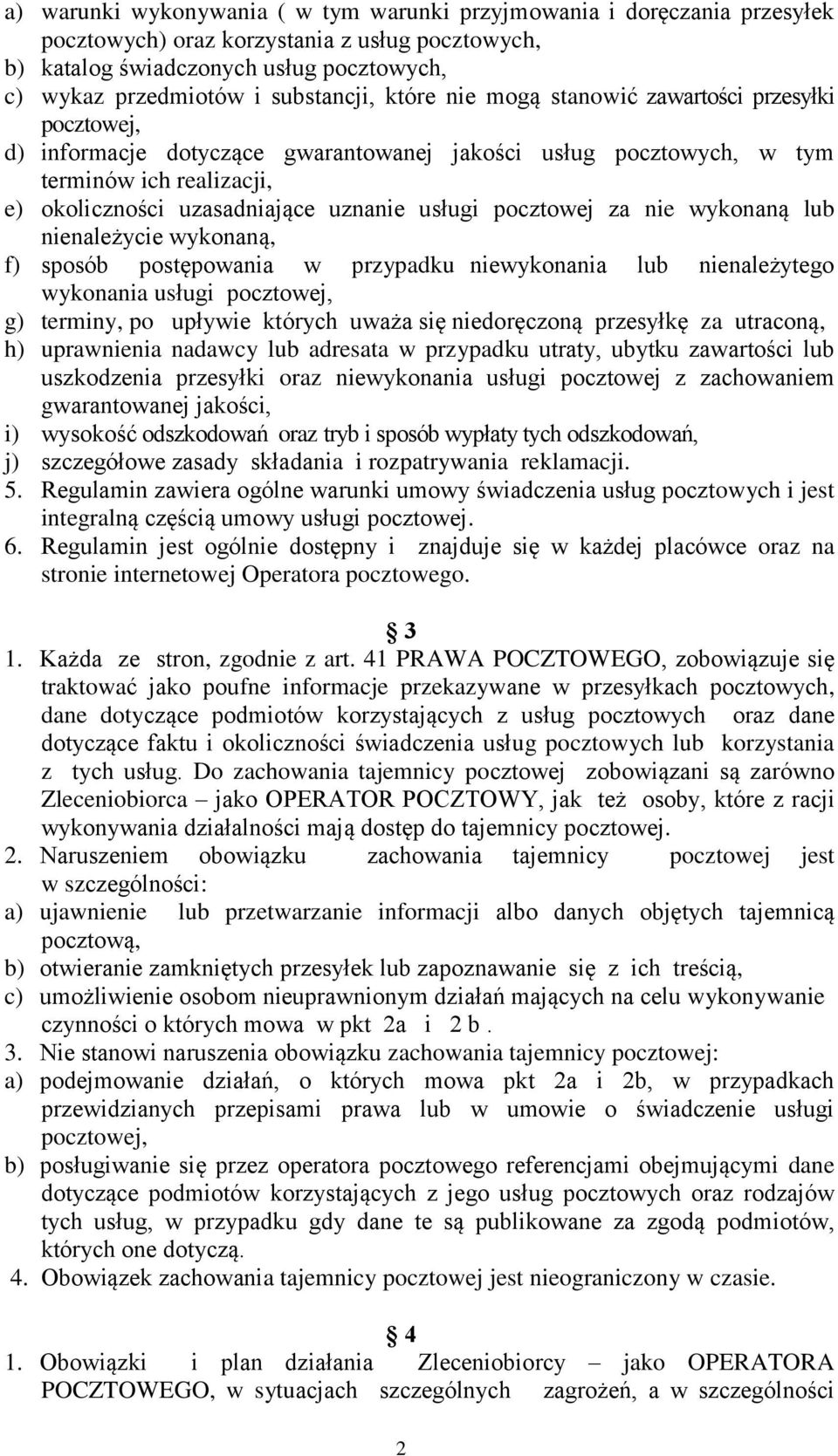 uznanie usługi pocztowej za nie wykonaną lub nienależycie wykonaną, f) sposób postępowania w przypadku niewykonania lub nienależytego wykonania usługi pocztowej, g) terminy, po upływie których uważa