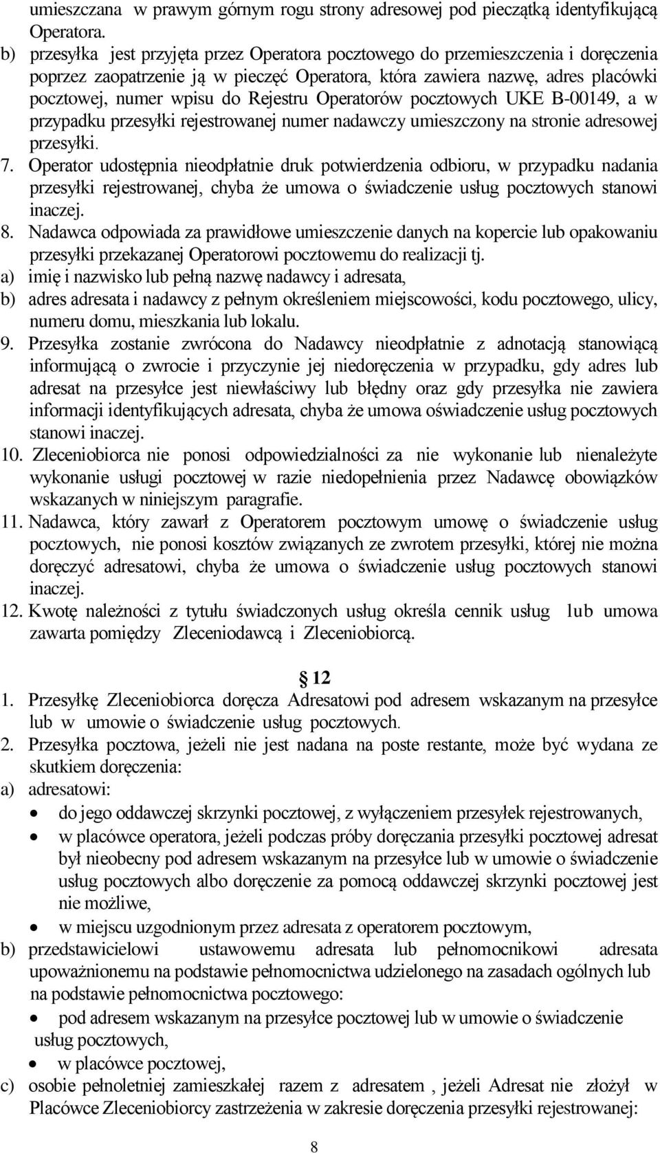 Rejestru Operatorów pocztowych UKE B-00149, a w przypadku przesyłki rejestrowanej numer nadawczy umieszczony na stronie adresowej przesyłki. 7.