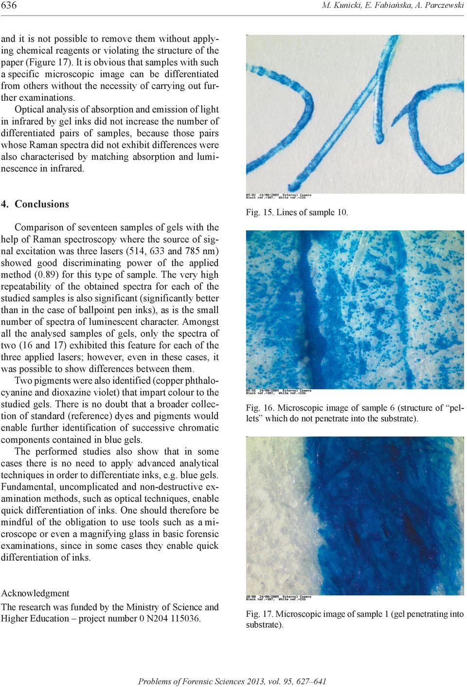 Optical analysis of absorption and emission of light in infrared by gel inks did not increase the number of differentiated pairs of samples, because those pairs whose Raman spectra did not exhibit