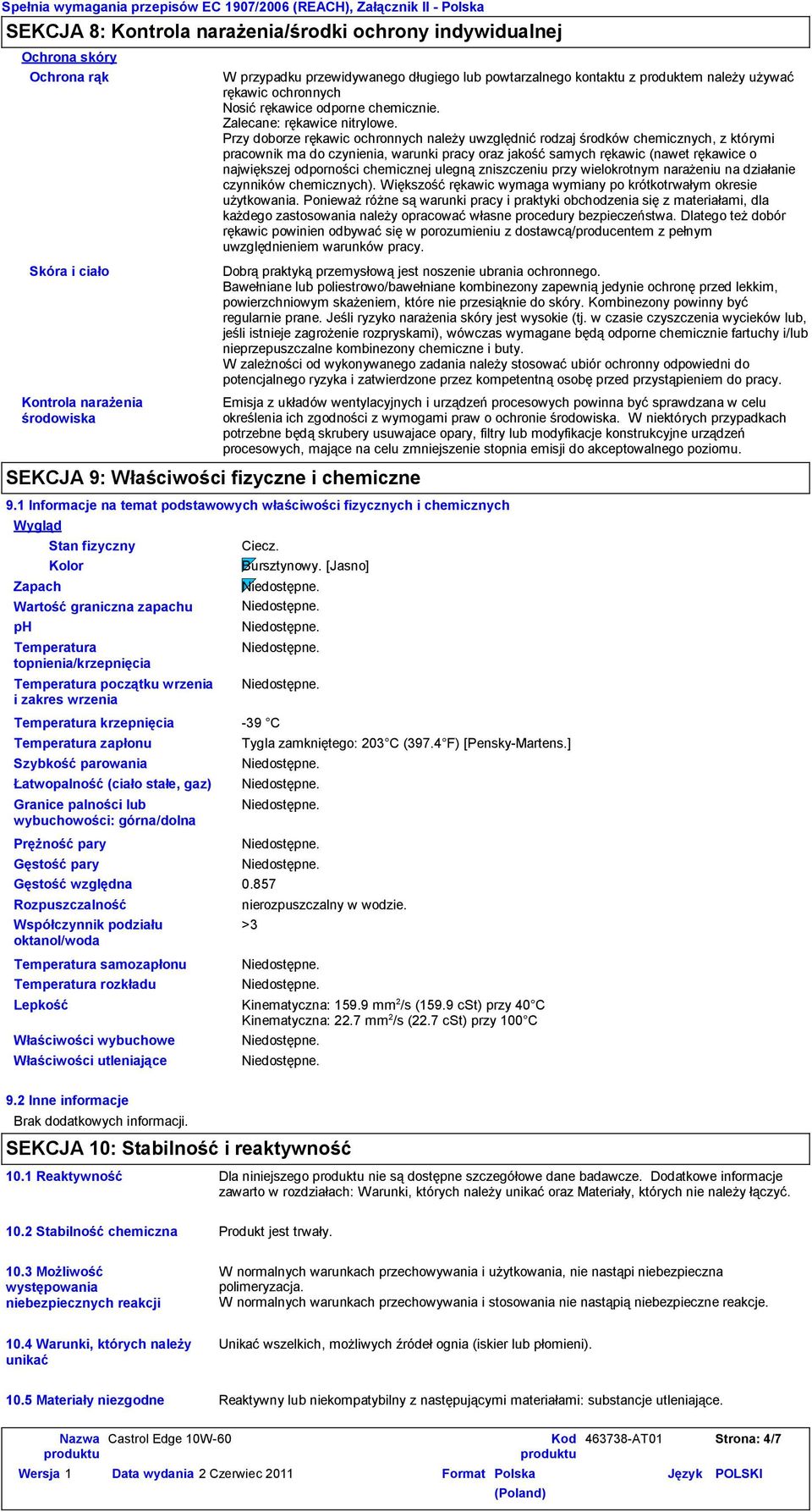 Szybkość parowania Prężność pary Gęstość pary Gęstość względna Temperatura samozapłonu Temperatura rozkładu W przypadku przewidywanego długiego lub powtarzalnego kontaktu z produktem należy używać