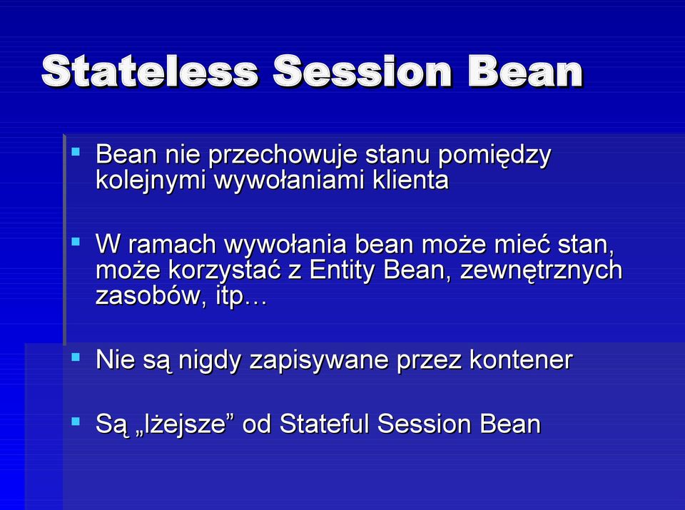 stan, może korzystać z Entity Bean, zewnętrznych zasobów, itp