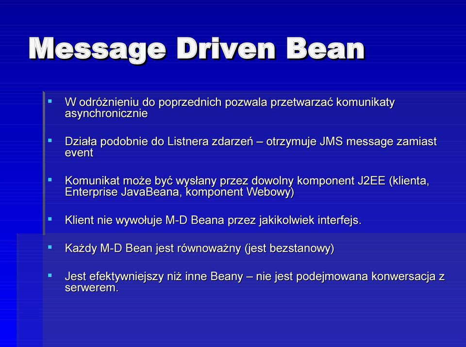 (klienta, Enterprise JavaBeana, komponent Webowy) Klient nie wywołuje M-D Beana przez jakikolwiek interfejs.