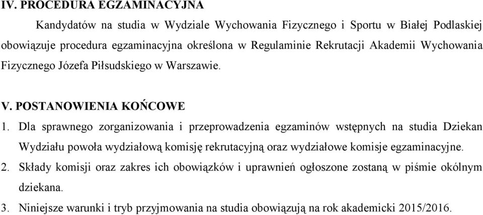 Dla sprawnego zorganizowania i przeprowadzenia egzaminów wstępnych na studia Dziekan Wydziału powoła wydziałową komisję rekrutacyjną oraz wydziałowe komisje