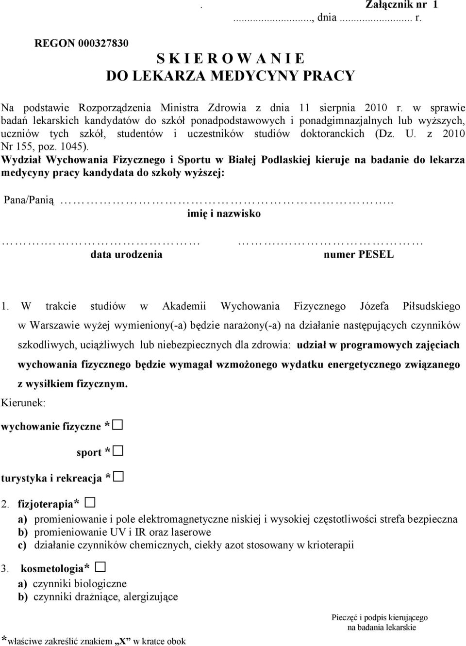 Wydział Wychowania Fizycznego i Sportu w Białej Podlaskiej kieruje na badanie do lekarza medycyny pracy kandydata do szkoły wyŝszej: Pana/Panią.. imię i nazwisko. data urodzenia. numer PESEL 1.