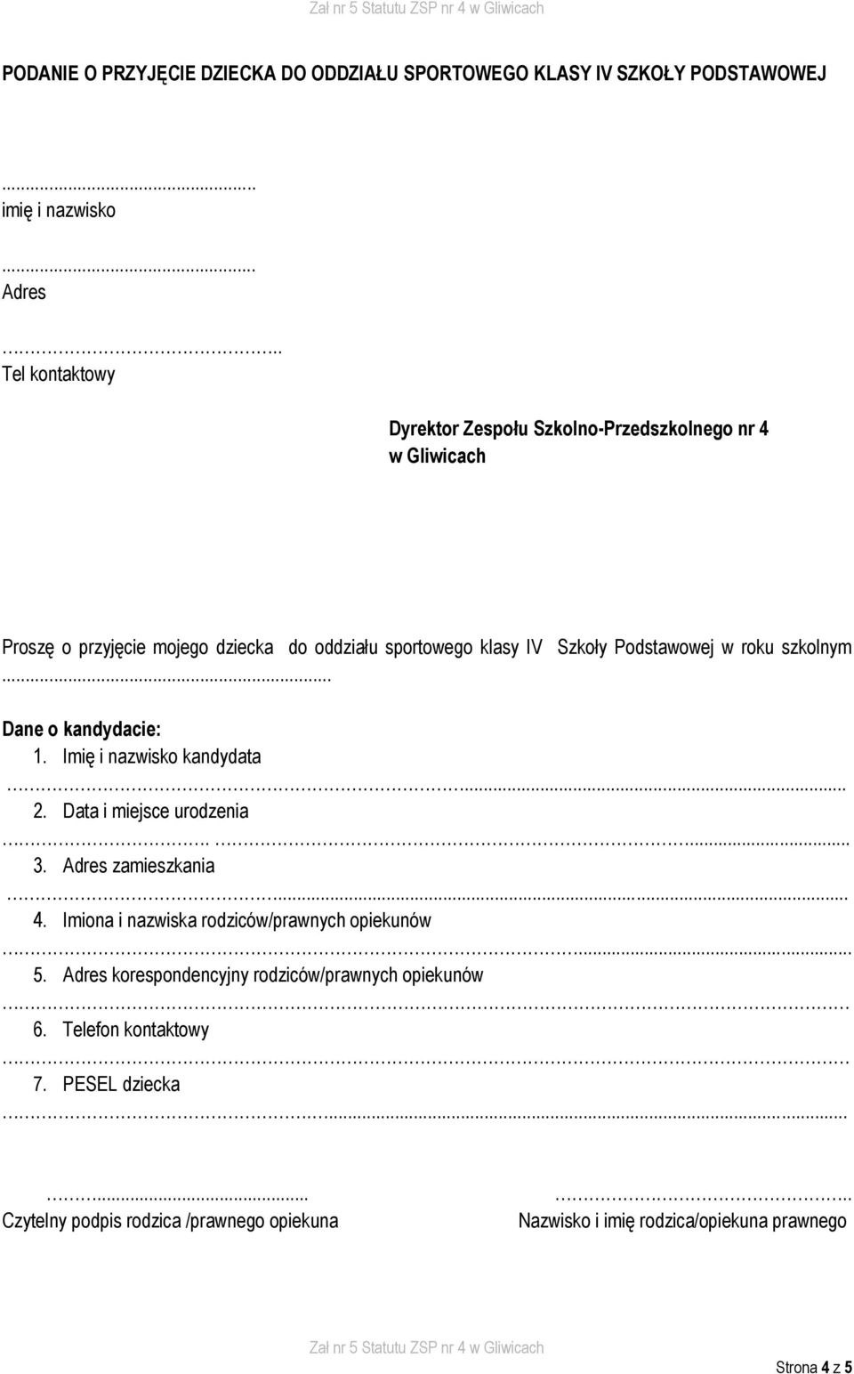 roku szkolnym... Dane o kandydacie: 1. Imię i nazwisko kandydata... 2. Data i miejsce urodzenia.... 3. Adres zamieszkania... 4.