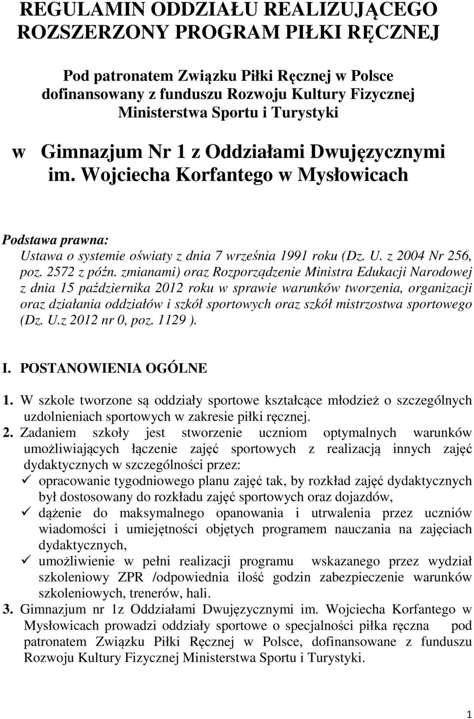 zmianami) oraz Rozporządzenie Ministra Edukacji Narodowej z dnia 15 października 2012 roku w sprawie warunków tworzenia, organizacji oraz działania oddziałów i szkół sportowych oraz szkół mistrzostwa