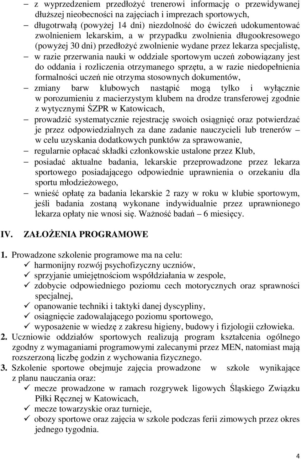 zobowiązany jest do oddania i rozliczenia otrzymanego sprzętu, a w razie niedopełnienia formalności uczeń nie otrzyma stosownych dokumentów, zmiany barw klubowych nastąpić mogą tylko i wyłącznie w