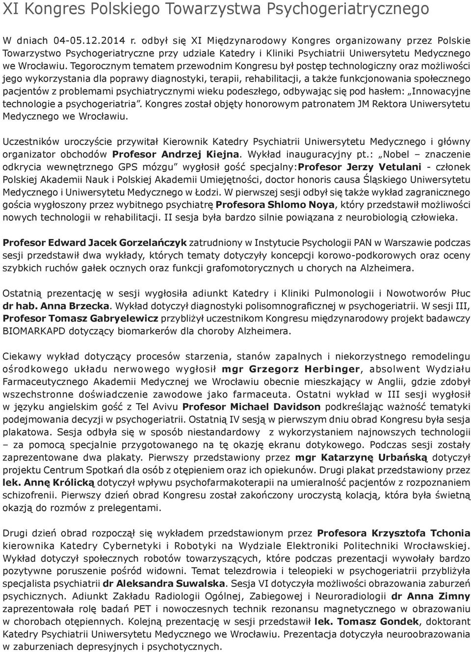 Tegorocznym tematem przewodnim Kongresu był postęp technologiczny oraz możliwości jego wykorzystania dla poprawy diagnostyki, terapii, rehabilitacji, a także funkcjonowania społecznego pacjentów z