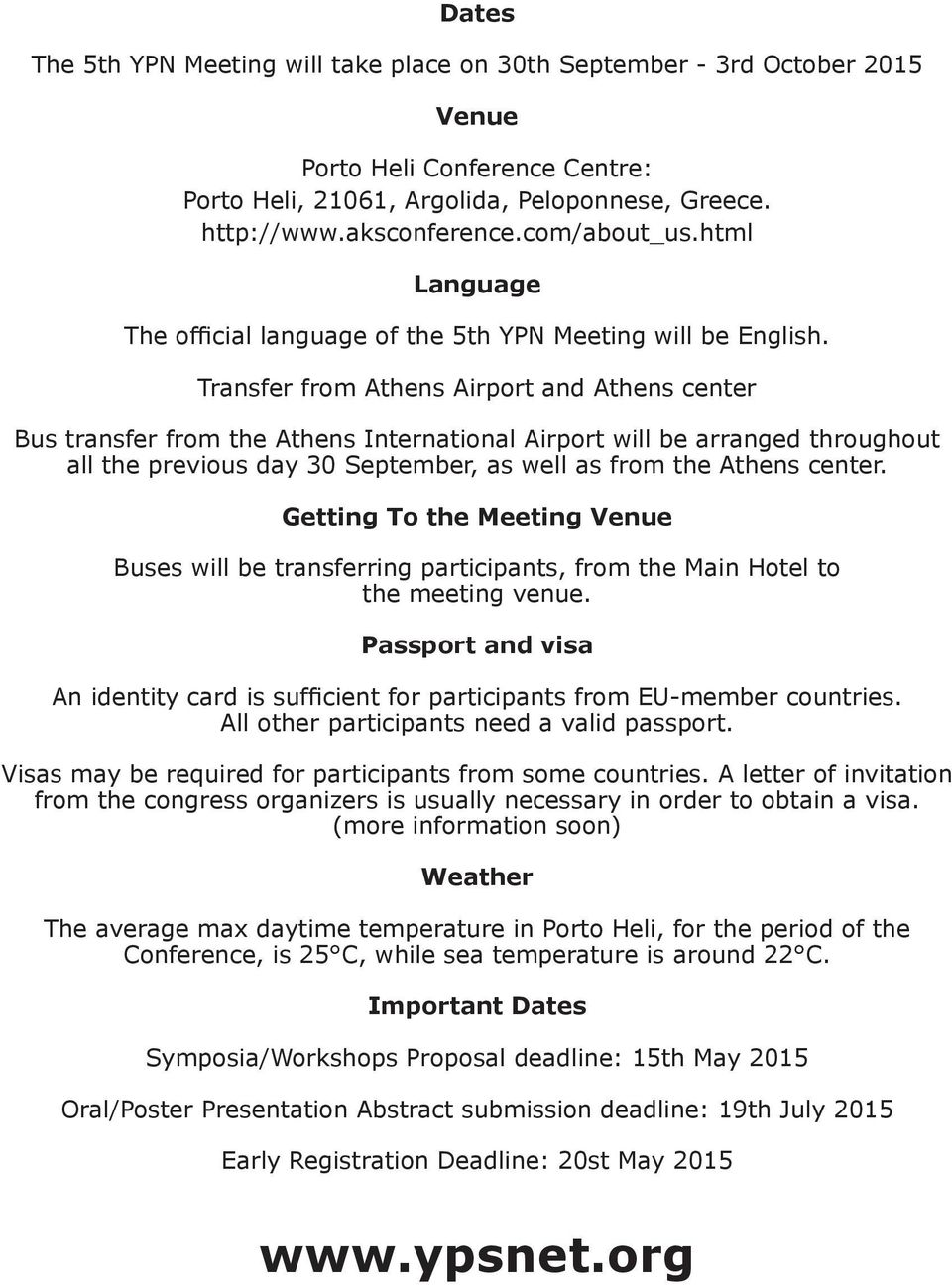 Transfer from Athens Airport and Athens center Bus transfer from the Athens International Airport will be arranged throughout all the previous day 30 September, as well as from the Athens center.