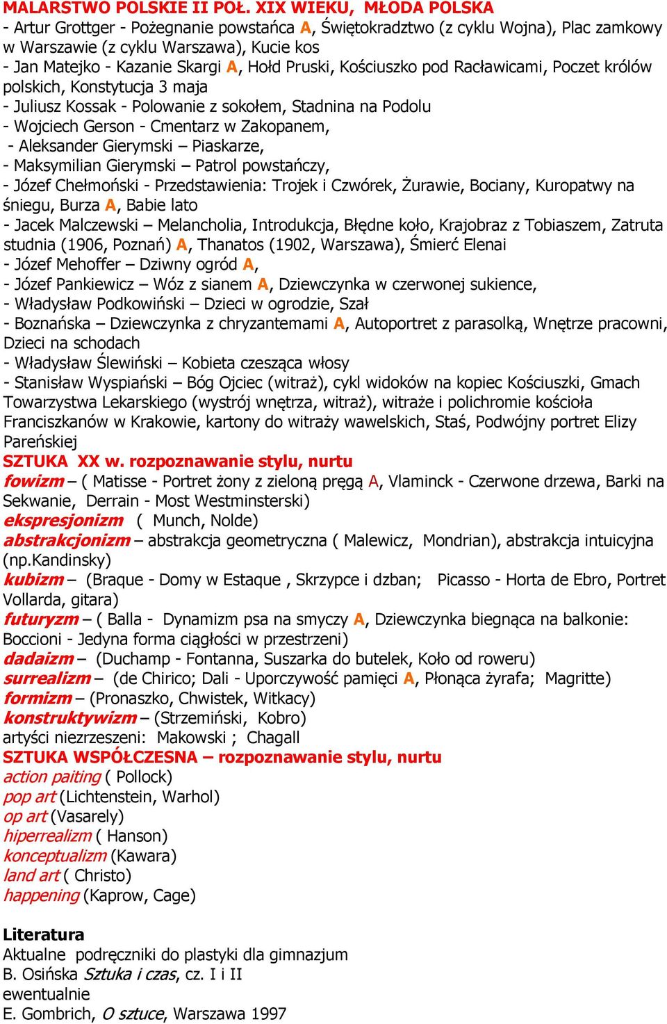 Pruski, Kościuszko pod Racławicami, Poczet królów polskich, Konstytucja 3 maja - Juliusz Kossak - Polowanie z sokołem, Stadnina na Podolu - Wojciech Gerson - Cmentarz w Zakopanem, - Aleksander