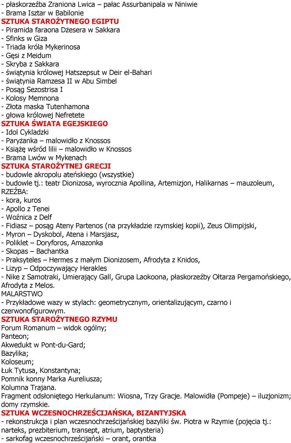 Nefretete SZTUKA ŚWIATA EGEJSKIEGO - Idol Cykladzki - Paryżanka malowidło z Knossos - Książę wśród lilii malowidło w Knossos - Brama Lwów w Mykenach SZTUKA STAROŻYTNEJ GRECJI - budowle akropolu