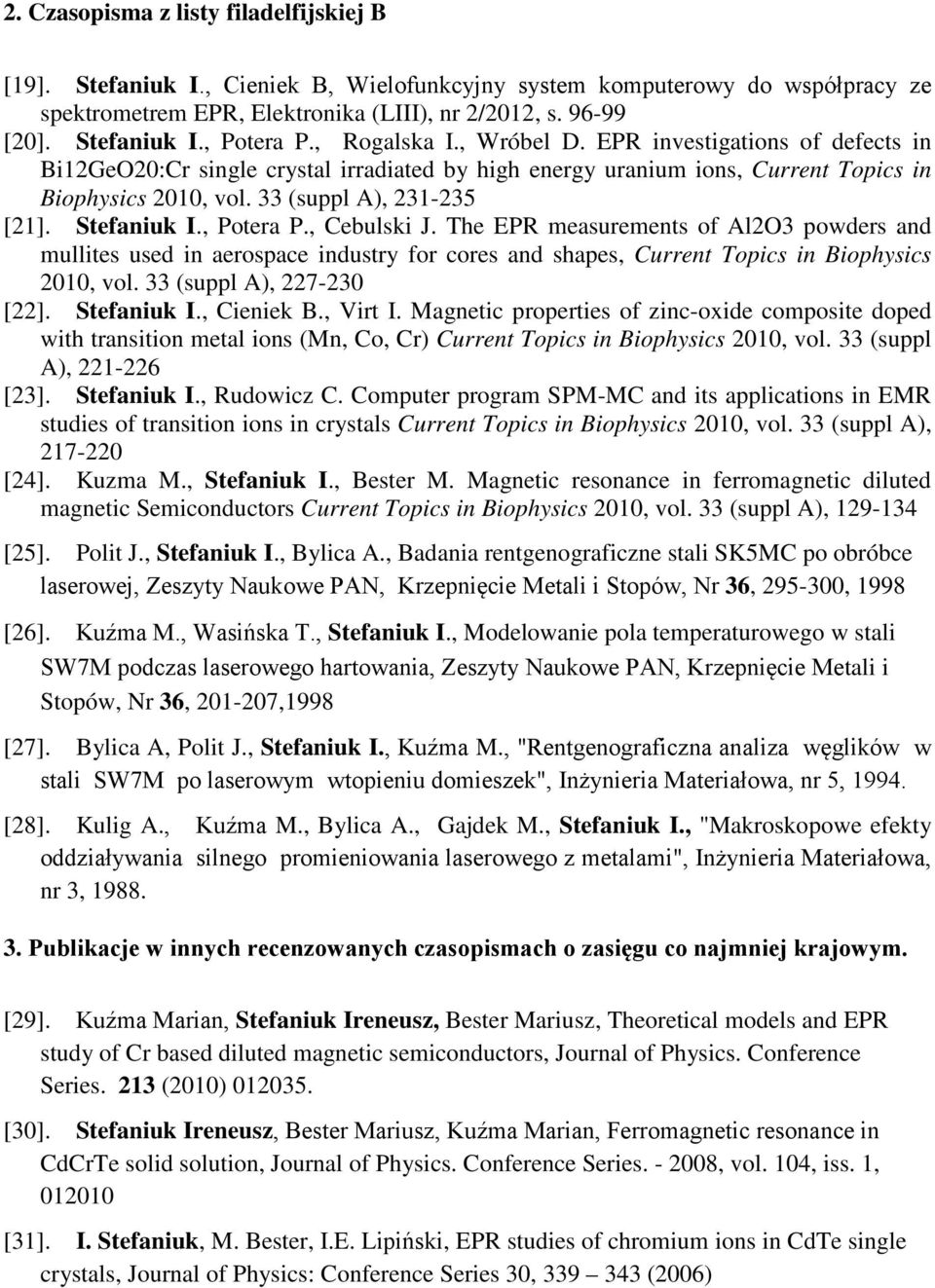 Stefaniuk I., Potera P., Cebulski J. The EPR measurements of Al2O3 powders and mullites used in aerospace industry for cores and shapes, Current Topics in Biophysics 2010, vol.