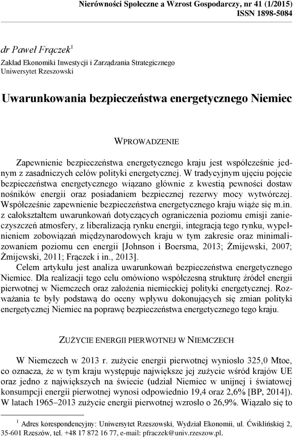 W tradycyjnym ujęciu pojęcie bezpieczeństwa energetycznego wiązano głównie z kwestią pewności dostaw nośników energii oraz posiadaniem bezpiecznej rezerwy mocy wytwórczej.
