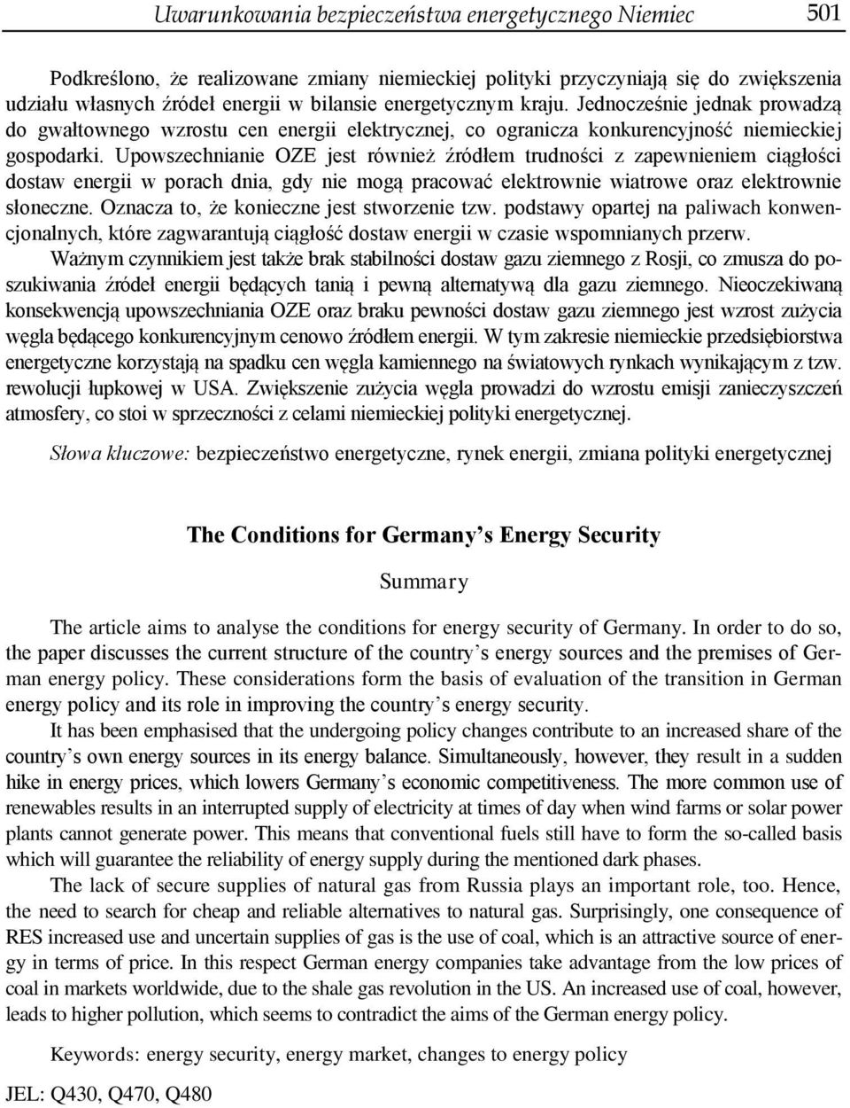 Upowszechnianie OZE jest również źródłem trudności z zapewnieniem ciągłości dostaw energii w porach dnia, gdy nie mogą pracować elektrownie wiatrowe oraz elektrownie słoneczne.