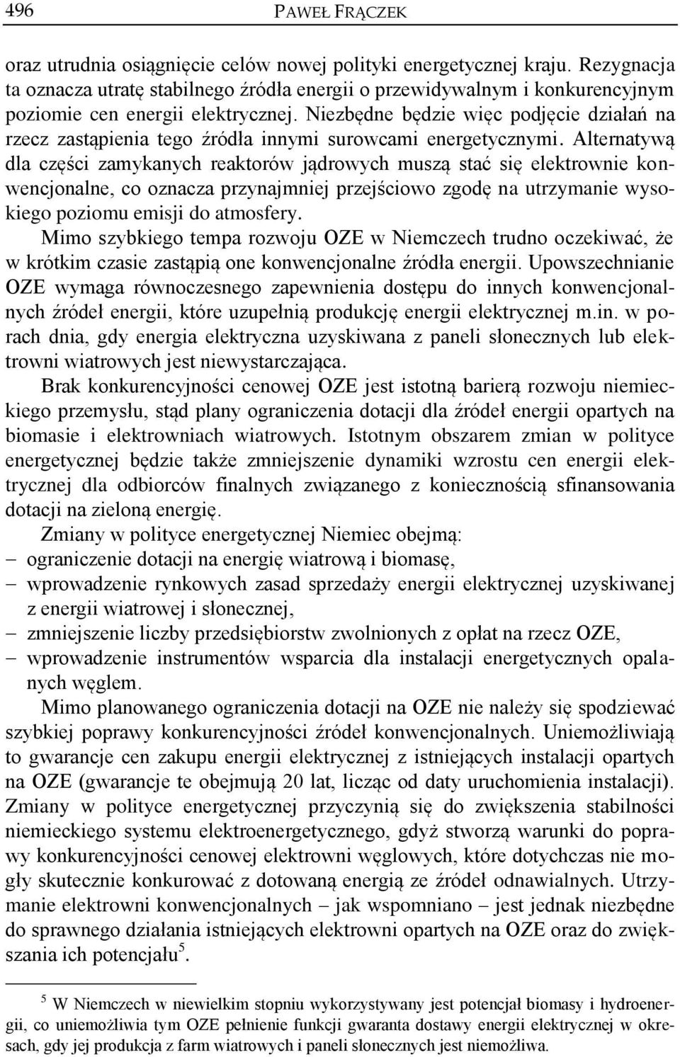 Niezbędne będzie więc podjęcie działań na rzecz zastąpienia tego źródła innymi surowcami energetycznymi.