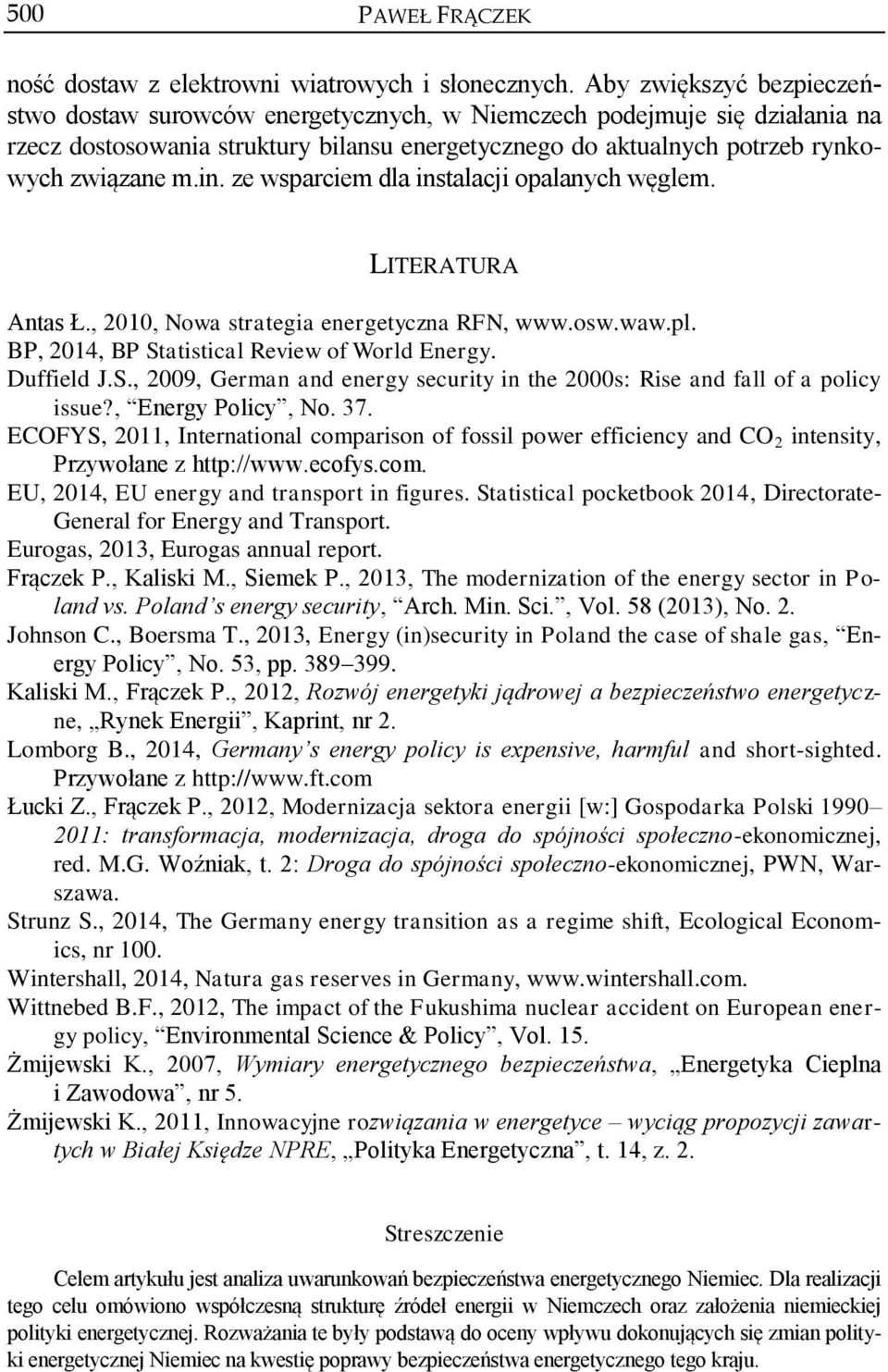 ze wsparciem dla instalacji opalanych węglem. LITERATURA Antas Ł., 2010, Nowa strategia energetyczna RFN, www.osw.waw.pl. BP, 2014, BP St