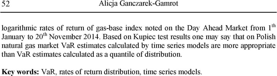 Based on Kupiec es resuls one may say ha on Polish naural gas marke VaR esimaes calculaed by
