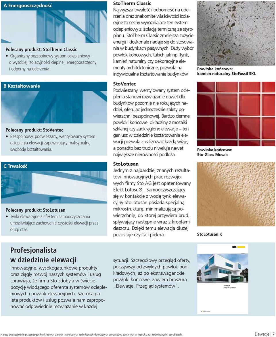 StoTherm Classic zmniejsza zużycie energii i doskonale nadaje się do stosowania w budynkach pasywnych. Duży wybór powłok końcowych, takich jak np.