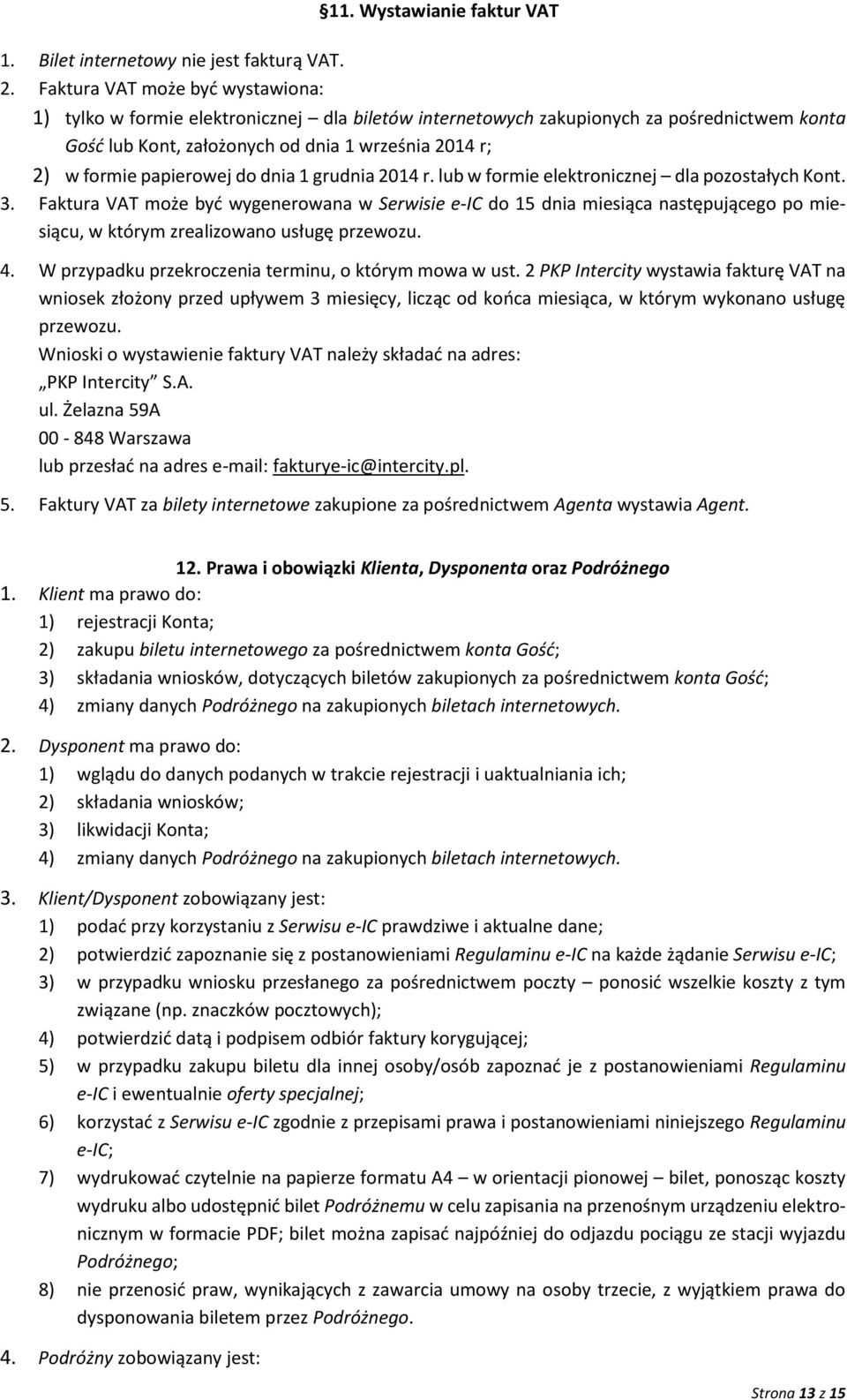 papierowej do dnia 1 grudnia 2014 r. lub w formie elektronicznej dla pozostałych Kont. 3.