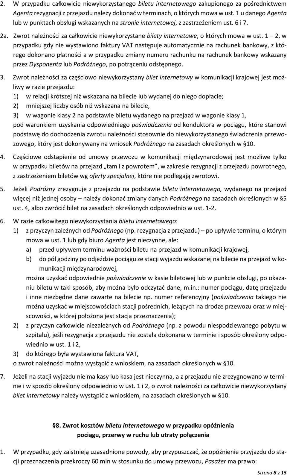 1 2, w przypadku gdy nie wystawiono faktury VAT następuje automatycznie na rachunek bankowy, z którego dokonano płatności a w przypadku zmiany numeru rachunku na rachunek bankowy wskazany przez