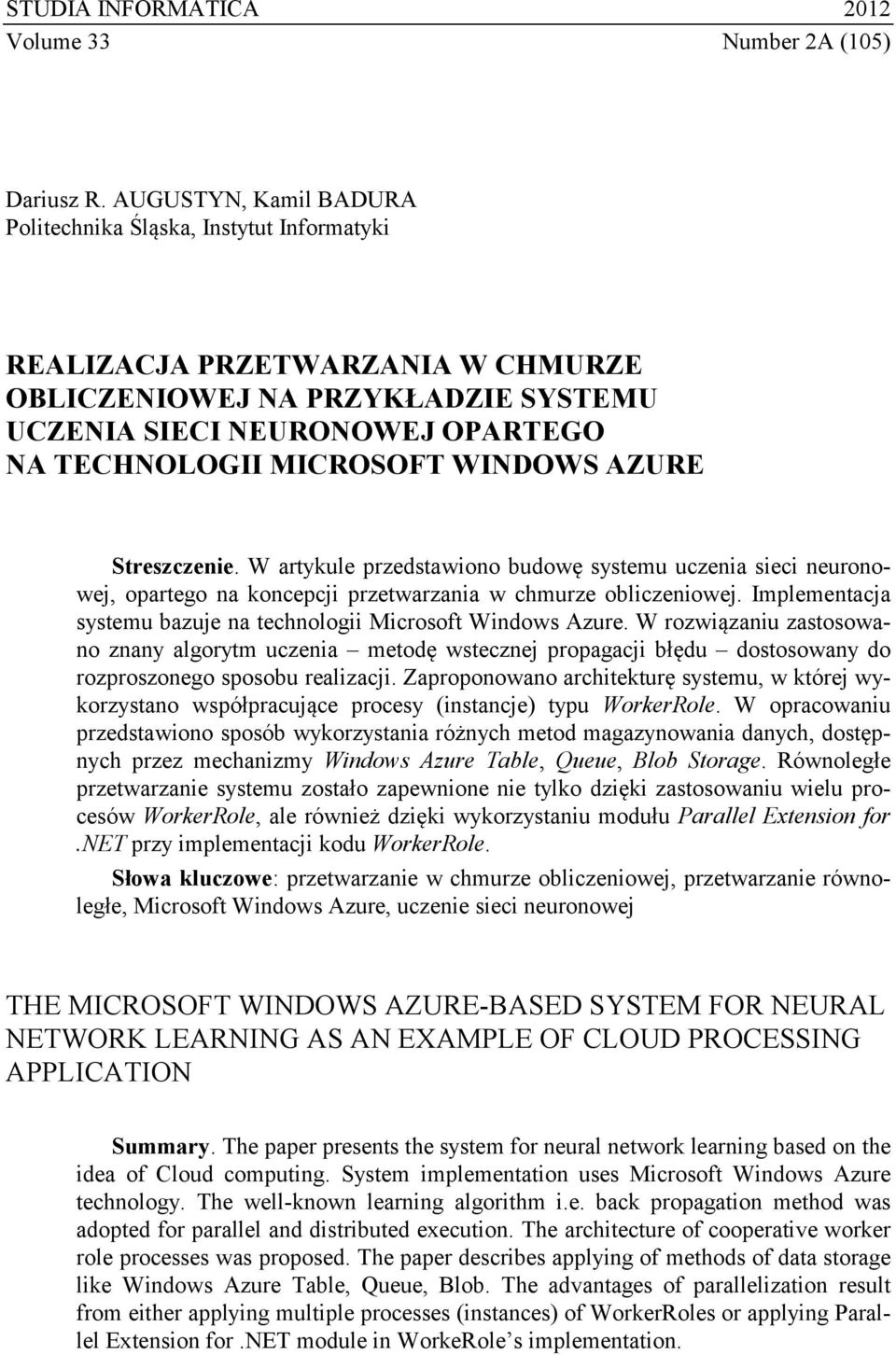 AZURE Streszczene. W artykule przedstawono budowę systemu uczena sec neuronowej, opartego na koncepcj przetwarzana w chmurze oblczenowej.