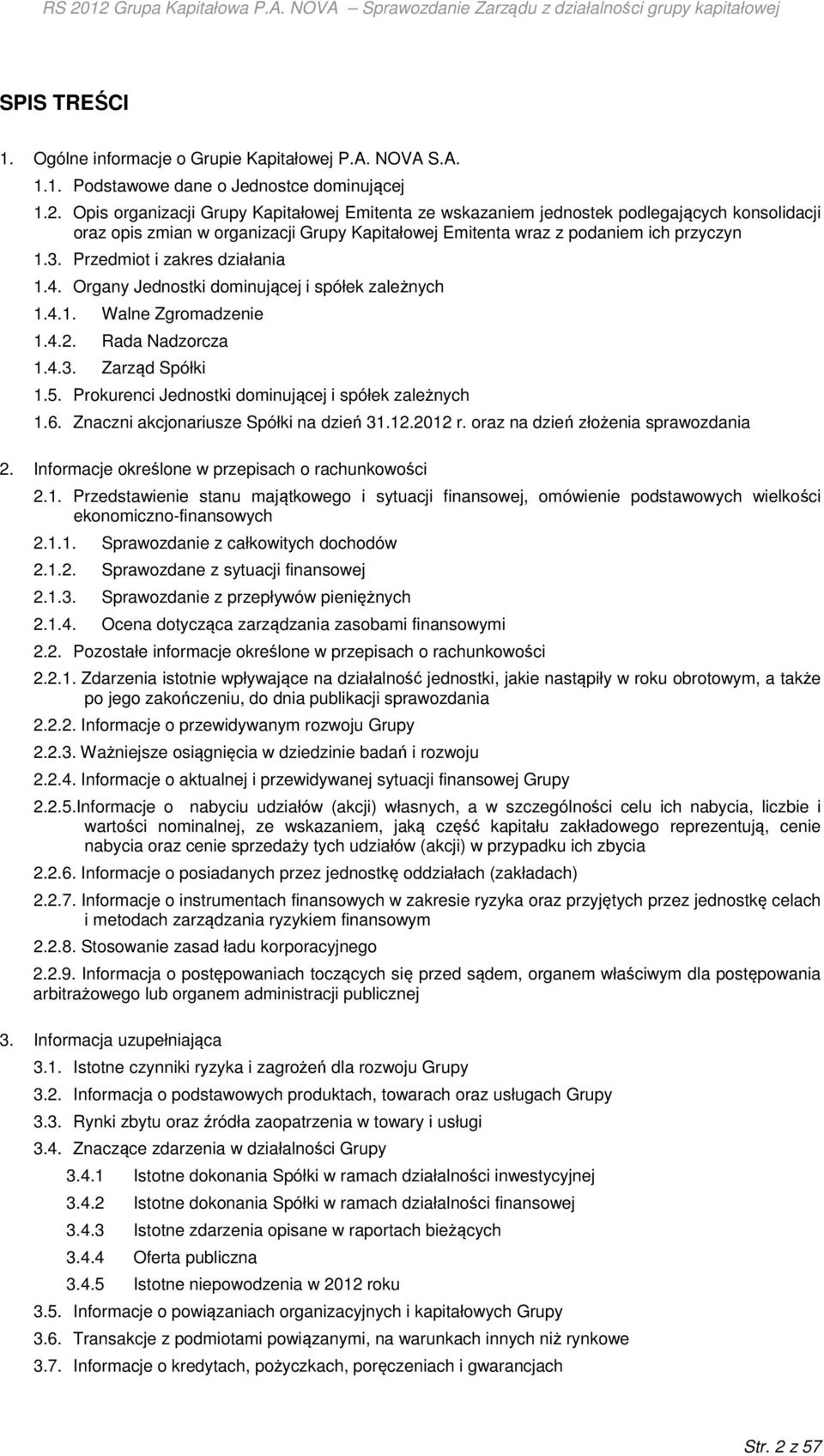 Przedmiot i zakres działania 1.4. Organy Jednostki dominującej i spółek zależnych 1.4.1. Walne Zgromadzenie 1.4.2. Rada Nadzorcza 1.4.3. Zarząd Spółki 1.5.