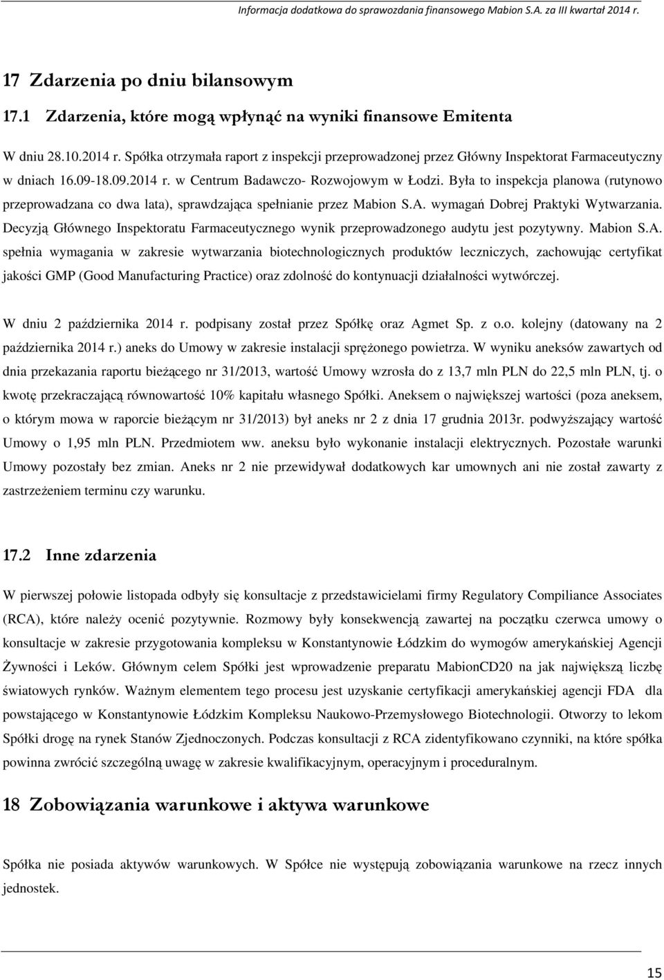 Była to inspekcja planowa (rutynowo przeprowadzana co dwa lata), sprawdzająca spełnianie przez Mabion S.A. wymagań Dobrej Praktyki Wytwarzania.