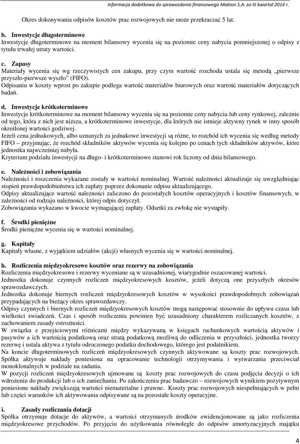 ny nabycia pomniejszonej o odpisy z tytułu trwałej utraty wartości. c.