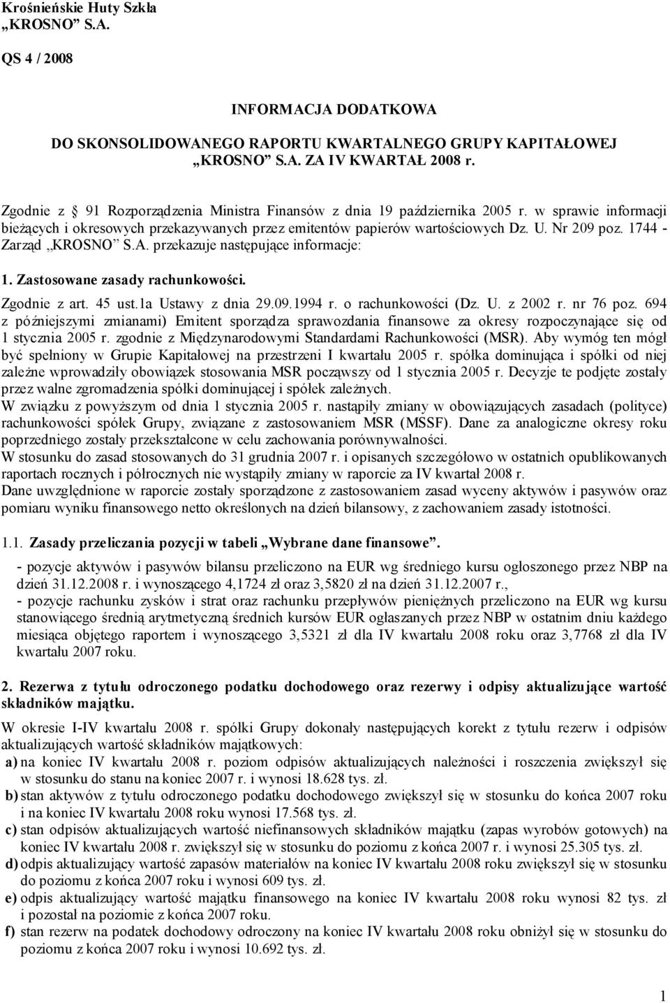1744 - Zarząd KROSNO S.A. przekazuje następujące informacje: 1. Zastosowane zasady rachunkowości. Zgodnie z art. 45 ust.1a Ustawy z dnia 29.09.1994 r. o rachunkowości (Dz. U. z 2002 r. nr 76 poz.