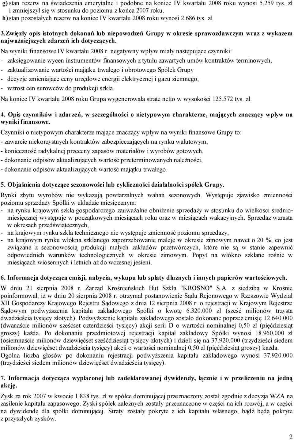 Zwięzły opis istotnych dokonań lub niepowodzeń Grupy w okresie sprawozdawczym wraz z wykazem najważniejszych zdarzeń ich dotyczących. Na wyniki finansowe IV kwartału 2008 r.