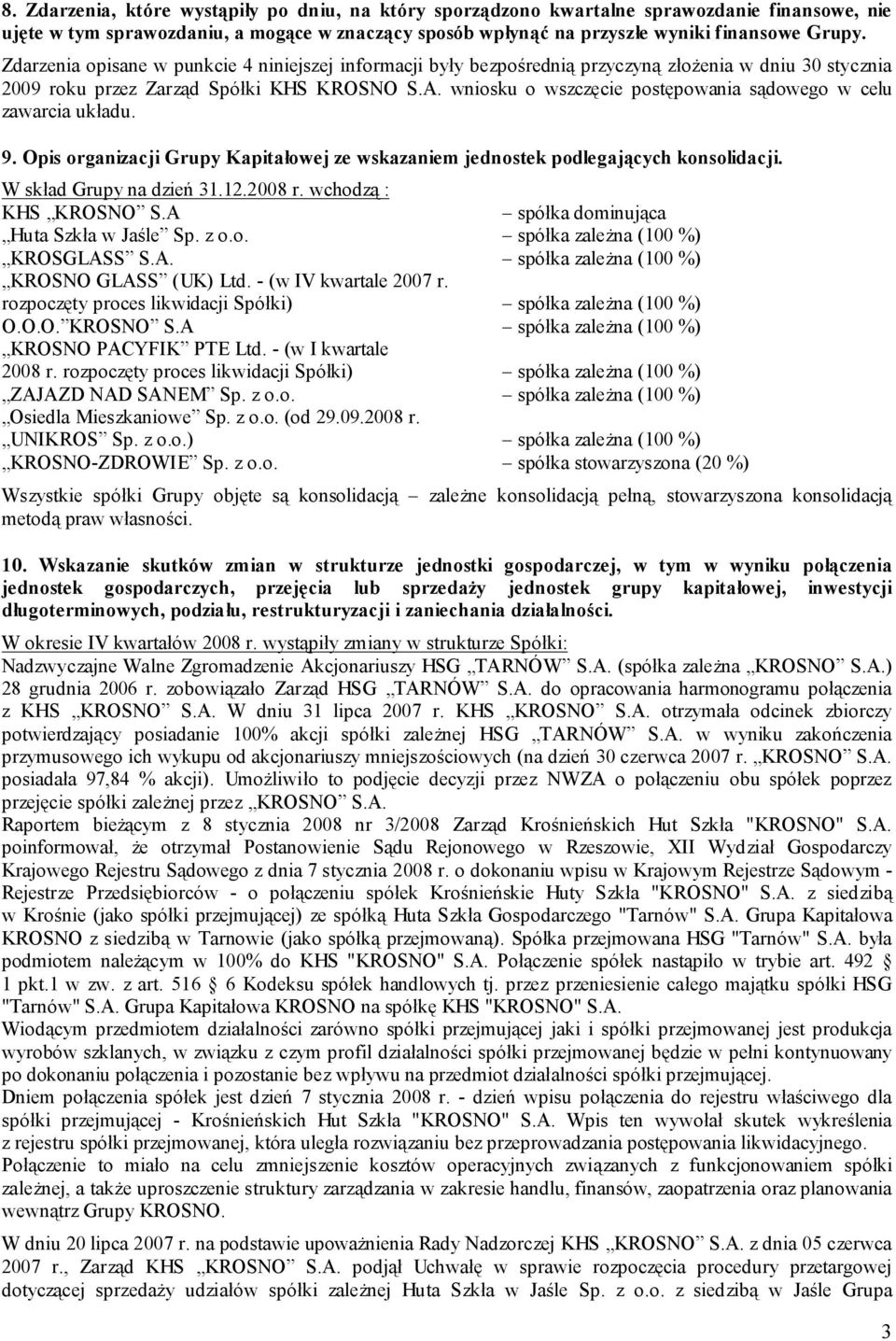 wniosku o wszczęcie postępowania sądowego w celu zawarcia układu. 9. Opis organizacji Grupy Kapitałowej ze wskazaniem jednostek podlegających konsolidacji. W skład Grupy na dzień 31.12.2008 r.