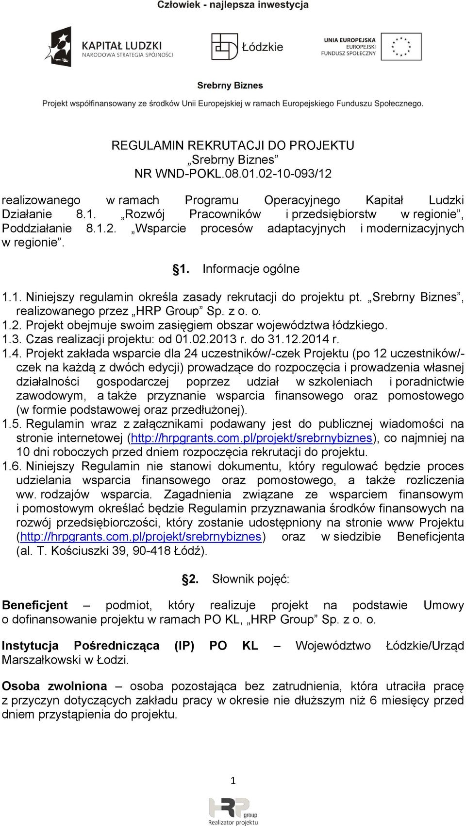 Srebrny Biznes, realizowanego przez HRP Group Sp. z o. o. 1.2. Projekt obejmuje swoim zasięgiem obszar województwa łódzkiego. 1.3. Czas realizacji projektu: od 01.02.2013 r. do 31.12.2014 