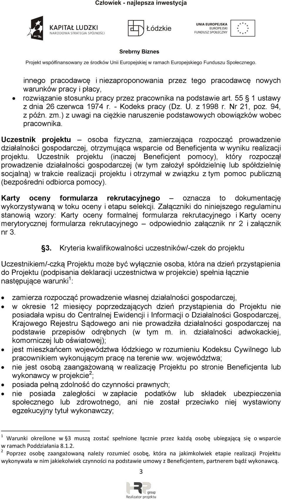 Uczestnik projektu osoba fizyczna, zamierzająca rozpocząć prowadzenie działalności gospodarczej, otrzymująca wsparcie od Beneficjenta w wyniku realizacji projektu.