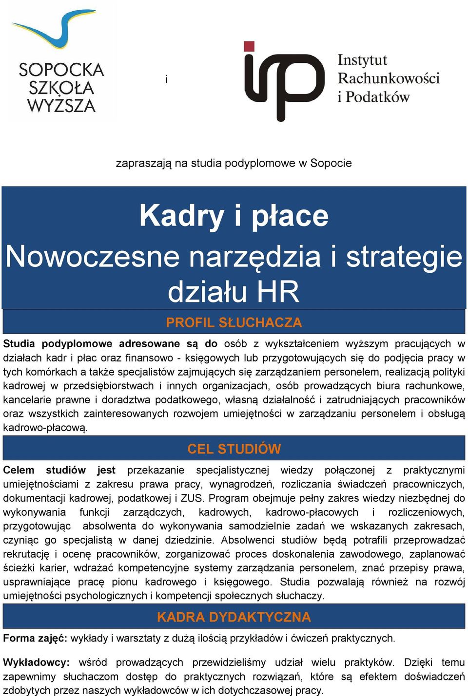 w przedsiębiorstwach i innych organizacjach, osób prowadzących biura rachunkowe, kancelarie prawne i doradztwa podatkowego, własną działalność i zatrudniających pracowników oraz wszystkich