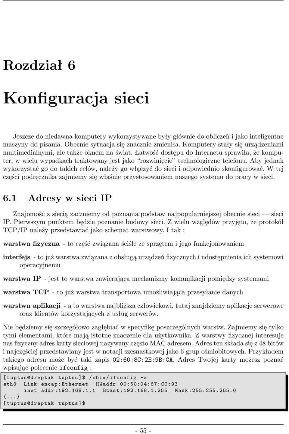 Łatwość dostępu do Internetu sprawiła, że komputer, w wielu wypadkach traktowany jest jako rozwinięcie technologiczne telefonu.