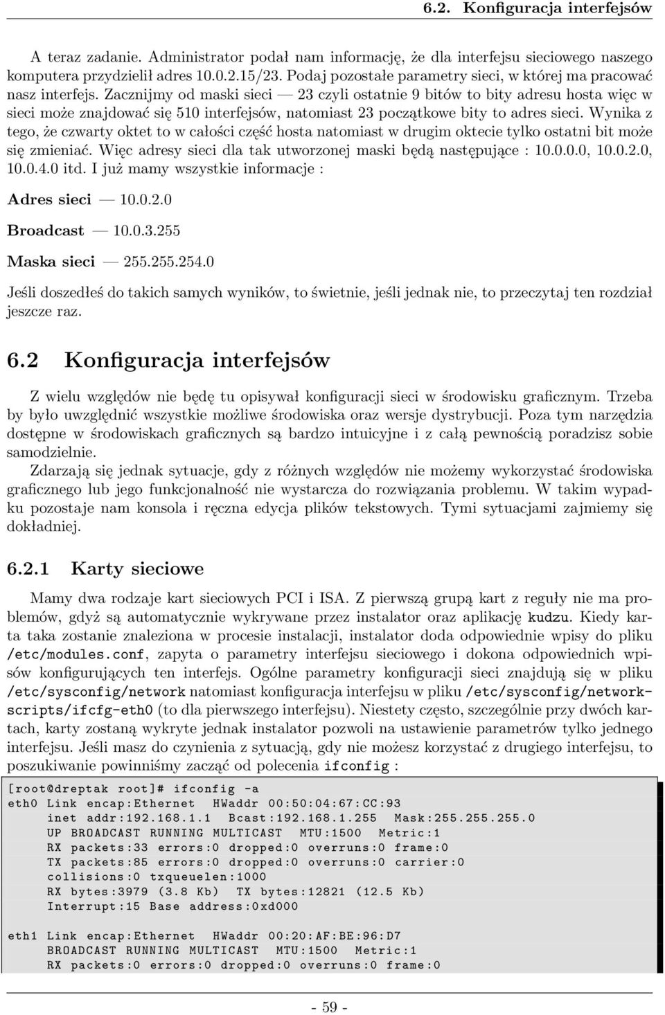 zacznijmyodmaskisieci 23czyliostatnie9bitówtobityadresuhostawięcw sieci może znajdować się 510 interfejsów, natomiast 23 początkowe bity to adres sieci.