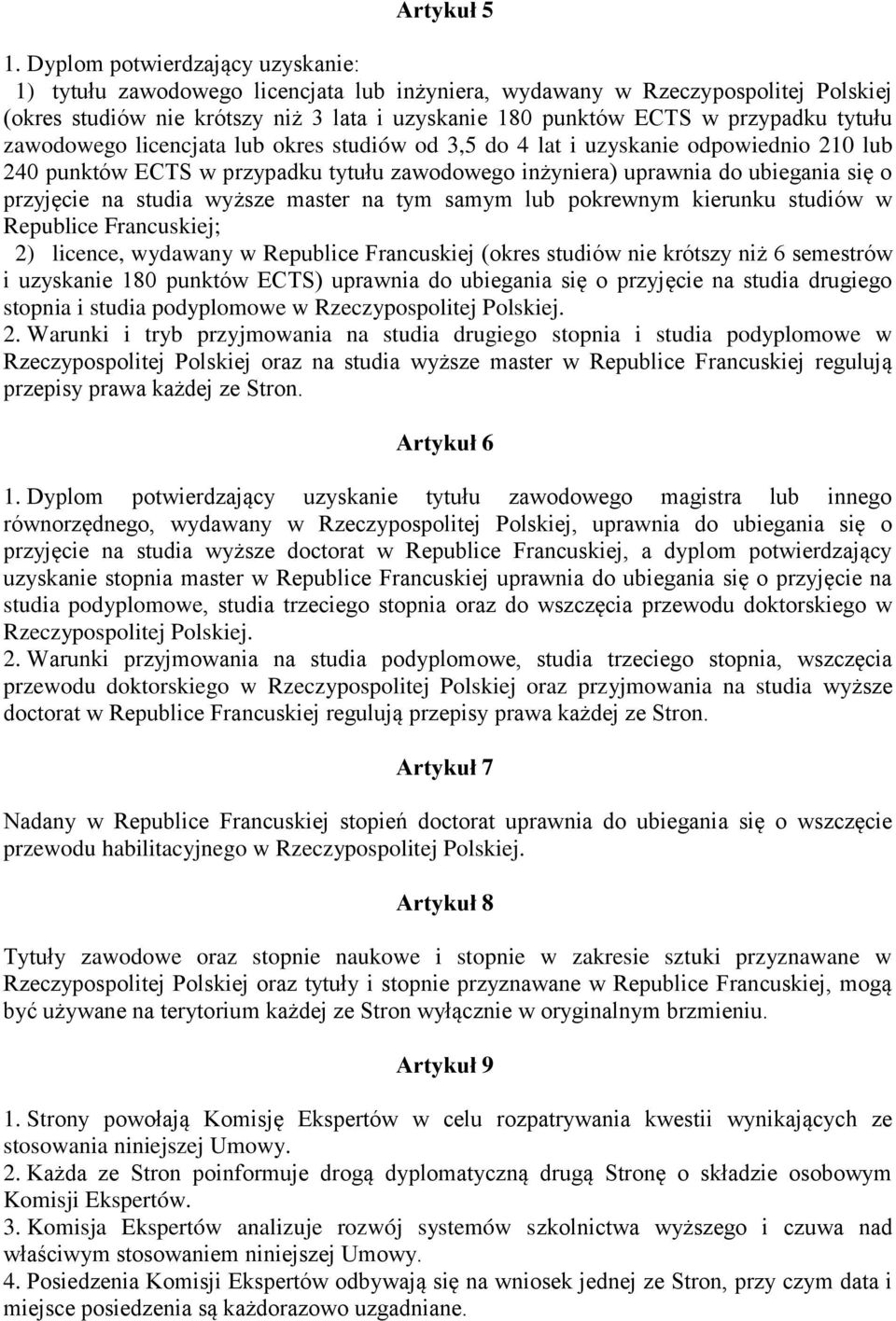 tytułu zawodowego licencjata lub okres studiów od 3,5 do 4 lat i uzyskanie odpowiednio 210 lub 240 punktów ECTS w przypadku tytułu zawodowego inżyniera) uprawnia do ubiegania się o przyjęcie na