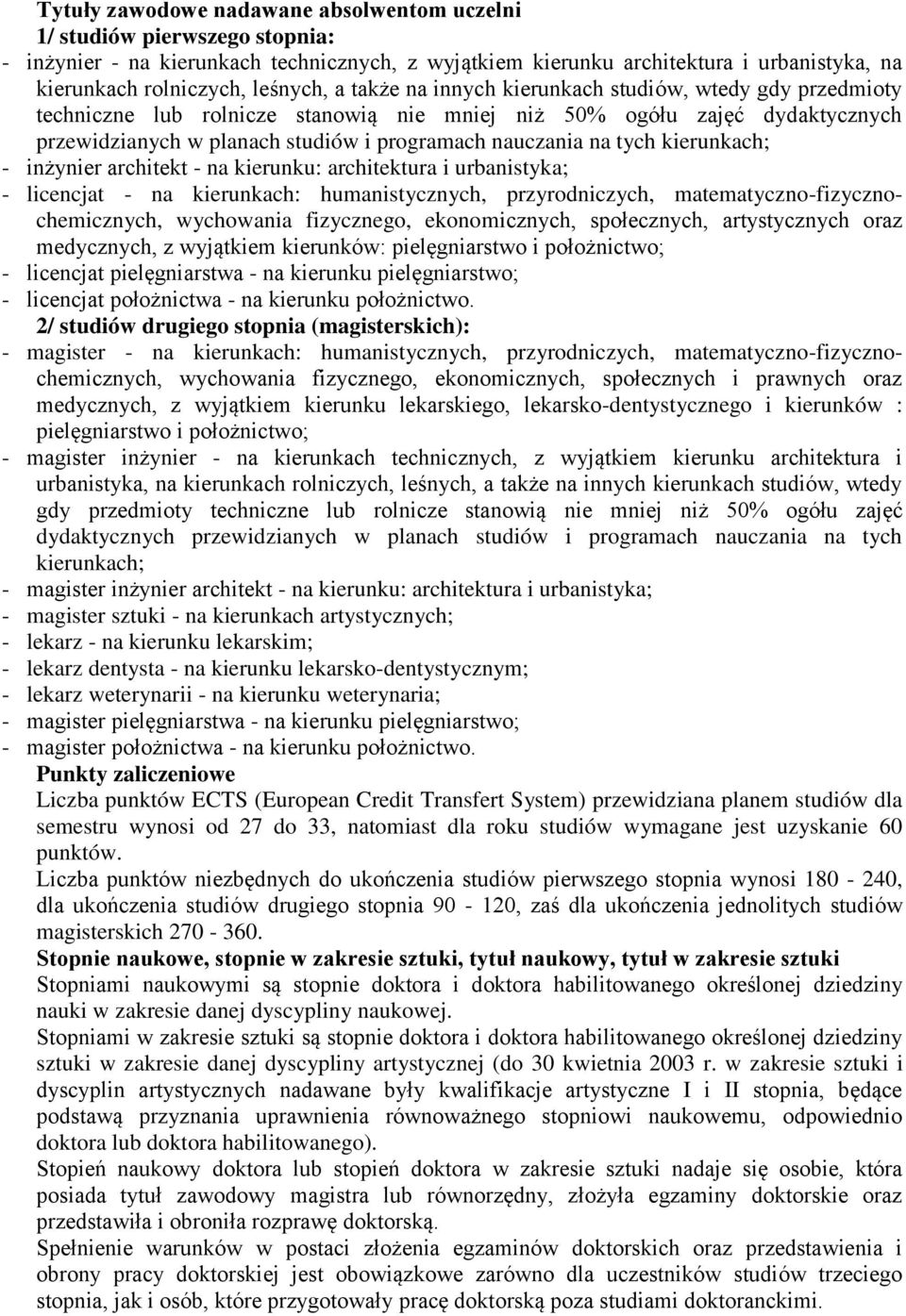 nauczania na tych kierunkach; - inżynier architekt - na kierunku: architektura i urbanistyka; - licencjat - na kierunkach: humanistycznych, przyrodniczych, matematyczno-fizycznochemicznych,