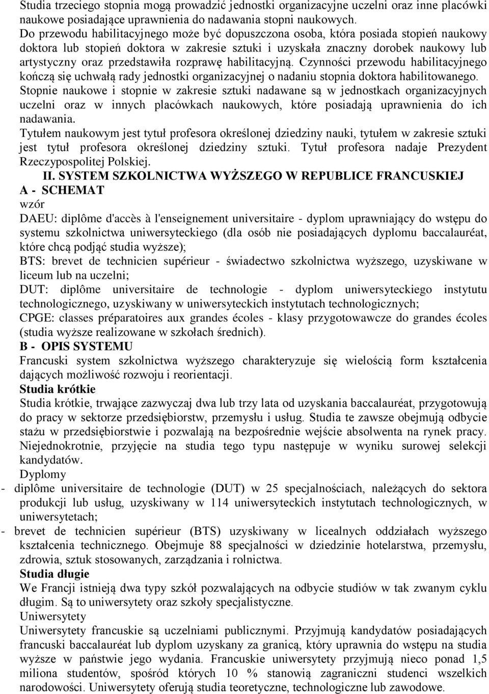 przedstawiła rozprawę habilitacyjną. Czynności przewodu habilitacyjnego kończą się uchwałą rady jednostki organizacyjnej o nadaniu stopnia doktora habilitowanego.