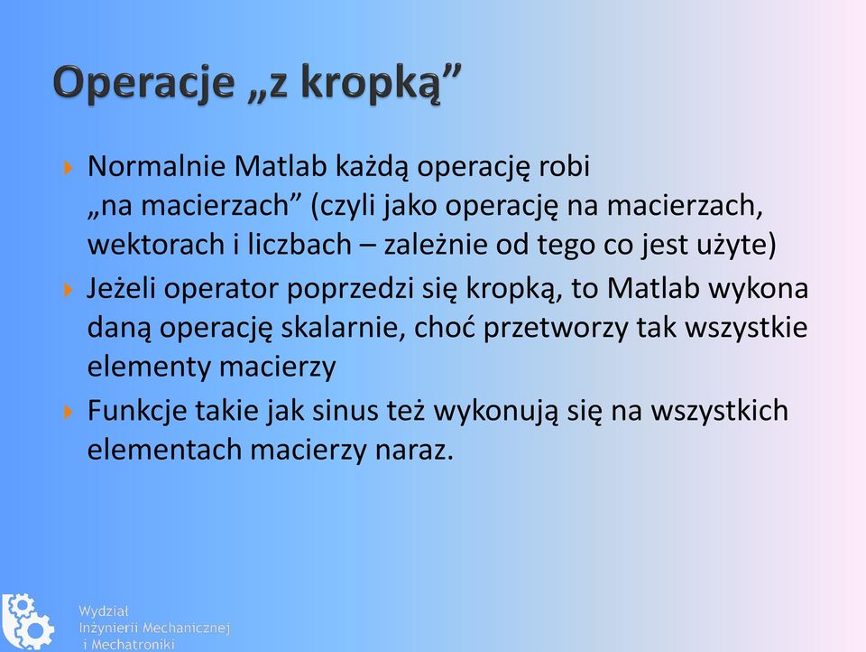 kropką, to Matlab wykona daną operację skalarnie, choć przetworzy tak wszystkie