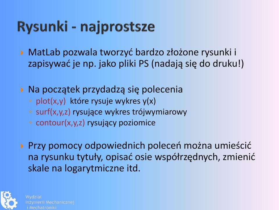 ) Na początek przydadzą się polecenia plot(x,y) które rysuje wykres y(x) surf(x,y,z) rysujące