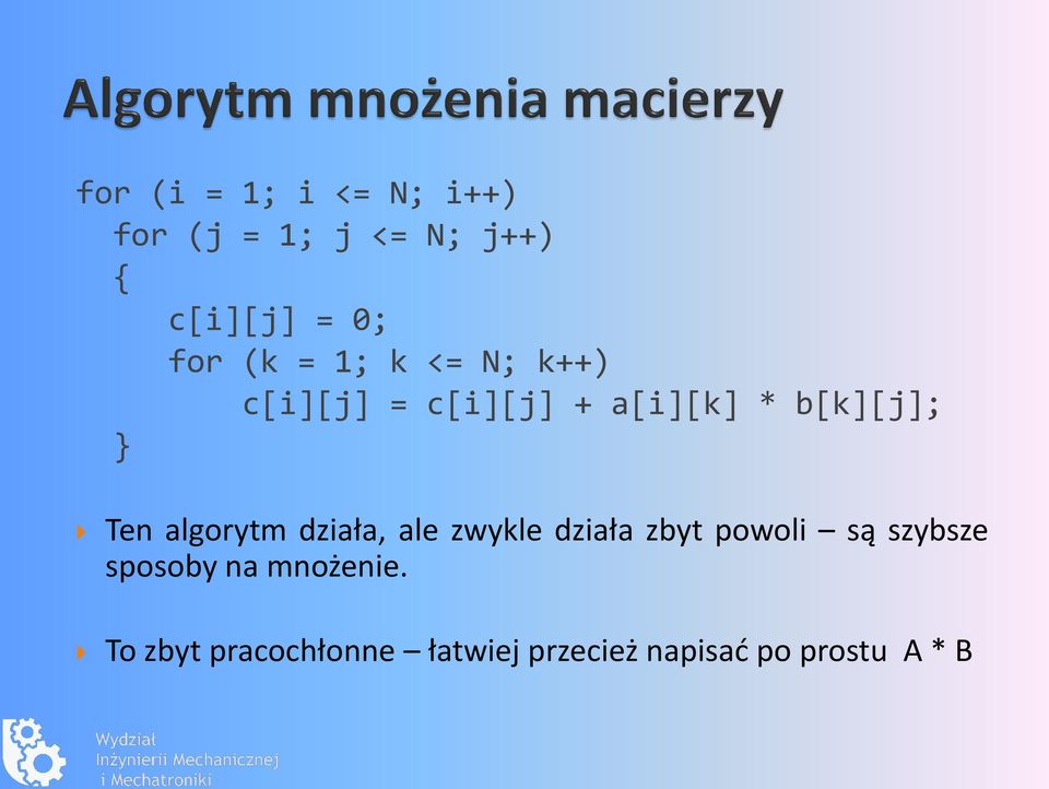 algorytm działa, ale zwykle działa zbyt powoli są szybsze sposoby na