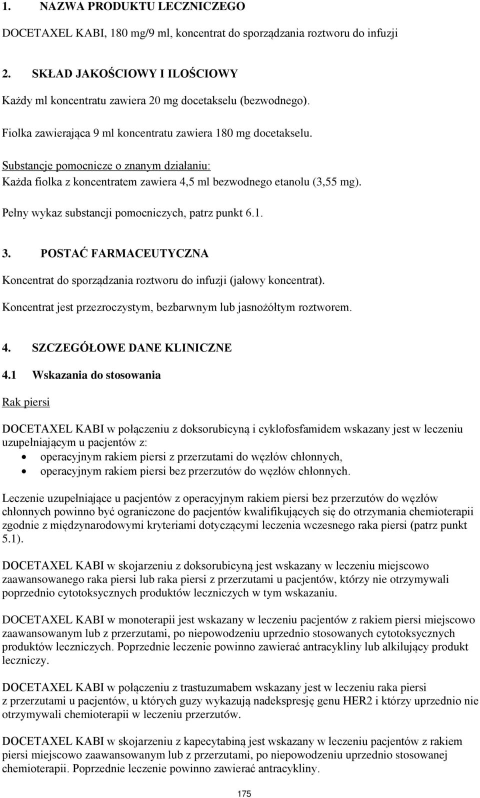 Pełny wykaz substancji pomocniczych, patrz punkt 6.1. 3. POSTAĆ FARMACEUTYCZNA Koncentrat do sporządzania roztworu do infuzji (jałowy koncentrat).