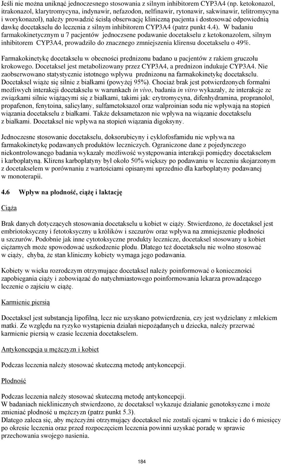 odpowiednią dawkę docetakselu do leczenia z silnym inhibitorem CYP3A4 (patrz punkt 4.4).