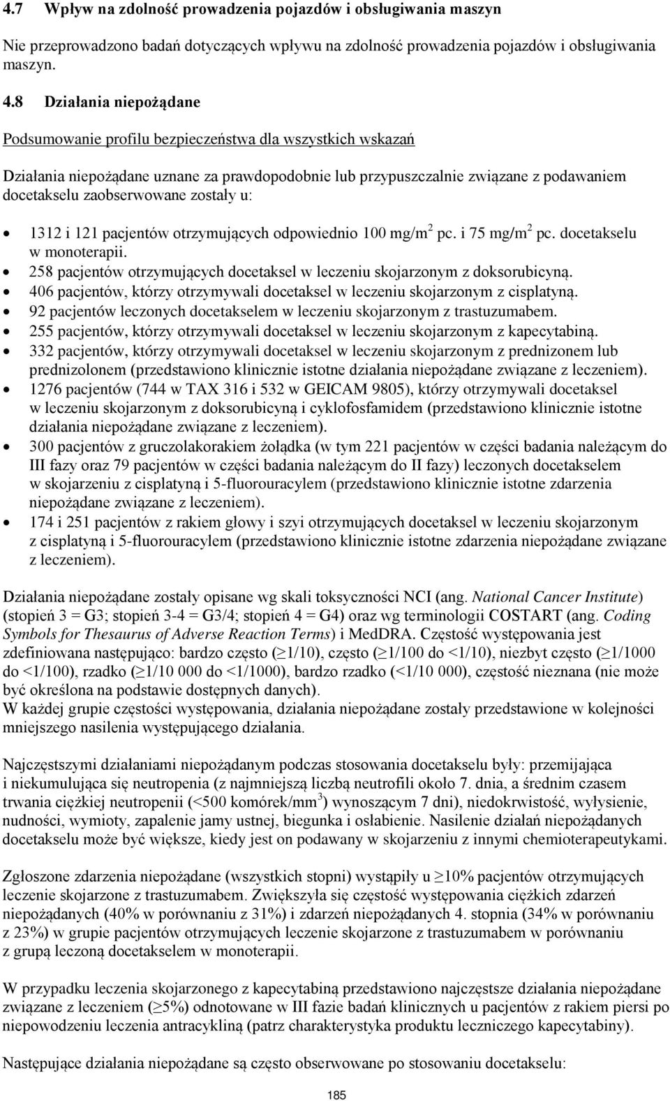 zostały u: 1312 i 121 pacjentów otrzymujących odpowiednio 100 mg/m 2 pc. i 75 mg/m 2 pc. docetakselu w monoterapii. 258 pacjentów otrzymujących docetaksel w leczeniu skojarzonym z doksorubicyną.