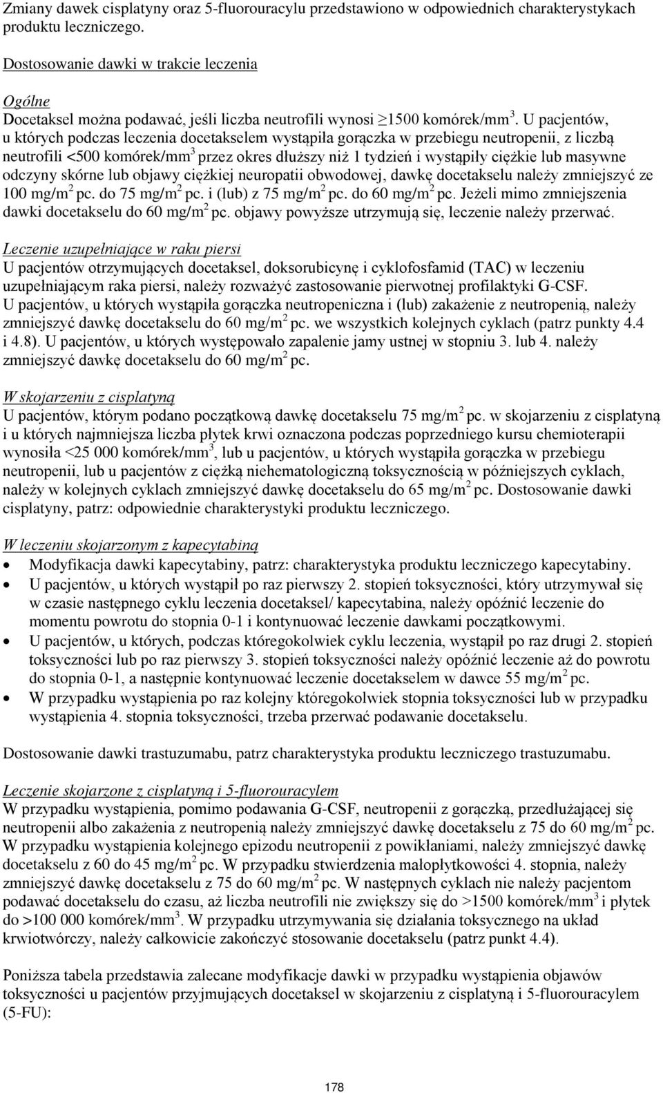 U pacjentów, u których podczas leczenia docetakselem wystąpiła gorączka w przebiegu neutropenii, z liczbą neutrofili <500 komórek/mm 3 przez okres dłuższy niż 1 tydzień i wystąpiły ciężkie lub