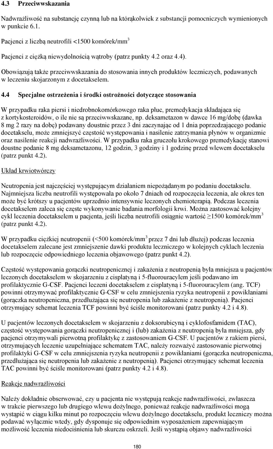 Obowiązują także przeciwwskazania do stosowania innych produktów leczniczych, podawanych w leczeniu skojarzonym z docetakselem. 4.